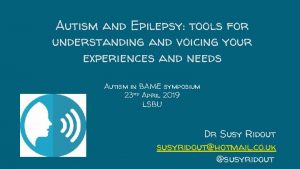 Autism and Epilepsy tools for understanding and voicing