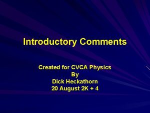 Introductory Comments Created for CVCA Physics By Dick