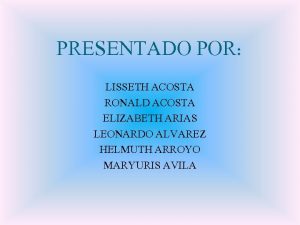 PRESENTADO POR LISSETH ACOSTA RONALD ACOSTA ELIZABETH ARIAS