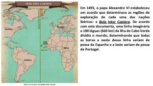 Em 1493 o papa Alexandre VI estabeleceu um