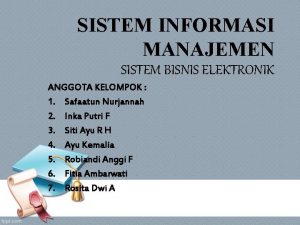 SISTEM INFORMASI MANAJEMEN SISTEM BISNIS ELEKTRONIK ANGGOTA KELOMPOK