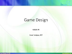 Game Design Kuliah 4 Iwan Sonjaya MT Game