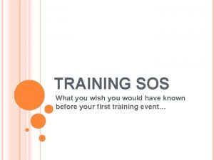 TRAINING SOS What you wish you would have