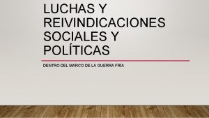 LUCHAS Y REIVINDICACIONES SOCIALES Y POLTICAS DENTRO DEL