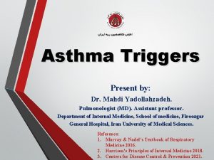 Asthma Triggers Present by Dr Mahdi Yadollahzadeh Pulmonologist
