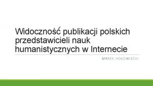 Widoczno publikacji polskich przedstawicieli nauk humanistycznych w Internecie