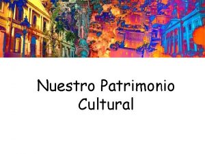 Nuestro Patrimonio Cultural Identifica y describre Patrimonio Cultural