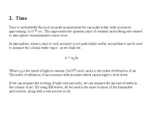 2 Time is undoubtedly the most accurate measurement