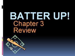 BATTER UP Chapter 3 Review Batter Up There