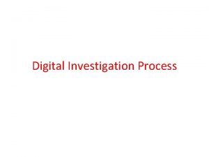 Digital Investigation Process 1 Introduction 2 Digital investigation