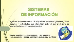 SISTEMAS DE INFORMACIN Sistema de informacin es un