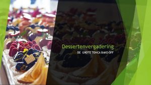 Dessertenvergadering DE GROTE TONCA BAKEOFF Openen Jullie weten