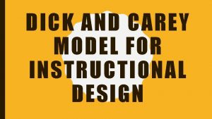 DICK AND CAREY MODEL FOR INSTRUCTIONAL DESIGN DICK