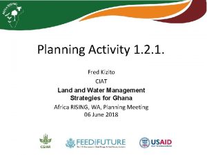 Planning Activity 1 2 1 Fred Kizito CIAT