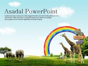 Asadal Power Point Asadal has been running one