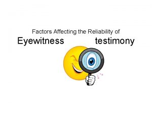 Factors Affecting the Reliability of Eyewitness testimony Various