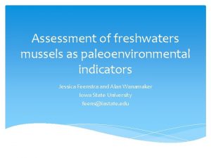 Assessment of freshwaters mussels as paleoenvironmental indicators Jessica