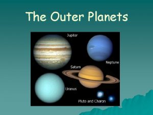 The Outer Planets Characteristics of the Outer Planets