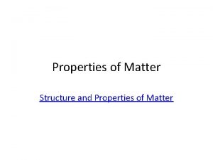 Properties of Matter Structure and Properties of Matter