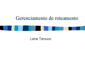 Gerenciamento de roteamento Liane Tarouco Tendncias n n