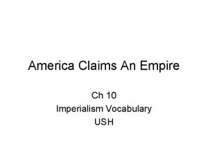 America Claims An Empire Ch 10 Imperialism Vocabulary