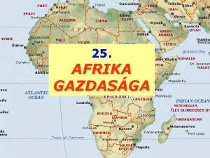 25 AFRIKA GAZDASGA I FEJLETTSG LEGFEJLETLENEBB RGI A