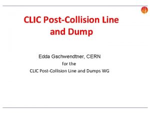 CLIC PostCollision Line and Dump Edda Gschwendtner CERN