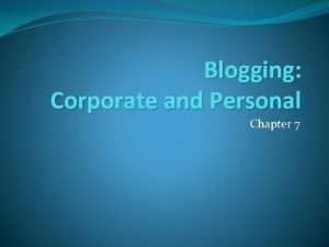 Blogging Corporate and Personal Chapter 7 Blogging Basics