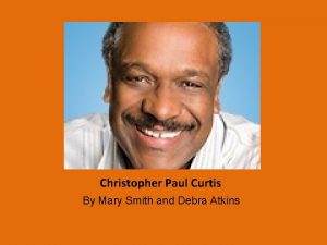 Christopher Paul Curtis By Mary Smith and Debra