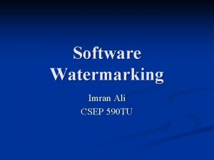 Software Watermarking Imran Ali CSEP 590 TU What