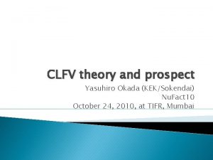 CLFV theory and prospect Yasuhiro Okada KEKSokendai Nu