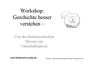 Workshop Geschichte besser verstehen Von der hermeneutischen Theorie