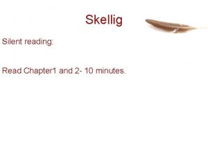 Skellig Silent reading Read Chapter 1 and 2