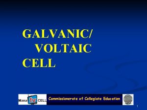 GALVANIC VOLTAIC CELL Commissionerate of of Collegiate Education