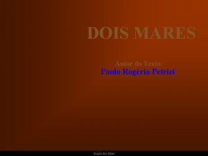 DOIS MARES Autor do Texto Paulo Rogrio Petrizi