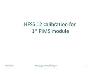 HFSS 12 calibration for st 1 PIMS module