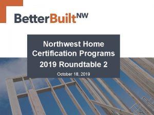 Northwest Home Certification Programs 2019 Roundtable 2 October