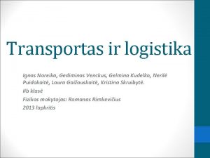 Transportas ir logistika Ignas Noreika Gediminas Venckus Gelmina