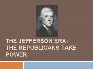 THE JEFFERSON ERA THE REPUBLICANS TAKE POWER Revolution