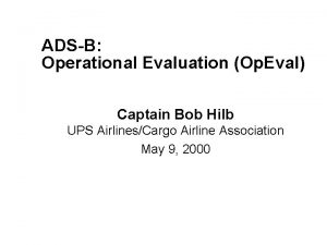 ADSB Operational Evaluation Op Eval Captain Bob Hilb