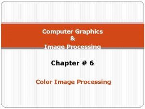 Computer Graphics Image Processing Chapter 6 Color Image