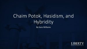 Chaim Potok Hasidism and Hybridity By Sara Williams