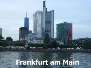 Frankfurt am Main Frankfurt am Main ist mit