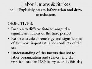 Labor Unions Strikes t s Explicitly assess information