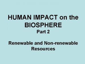 HUMAN IMPACT on the BIOSPHERE Part 2 Renewable