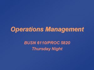 Operations Management BUSN 6110PROC 5820 Thursday Night Syllabus