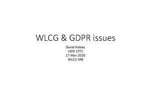 WLCG GDPR issues David Kelsey UKRI STFC 17