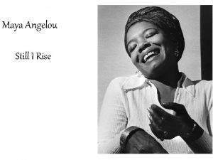 Maya Angelou Still I Rise Who is Maya