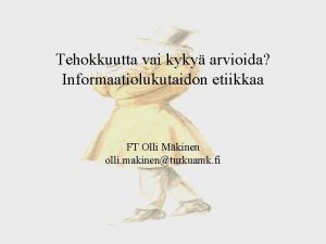 Tehokkuutta vai kyky arvioida Informaatiolukutaidon etiikkaa FT Olli