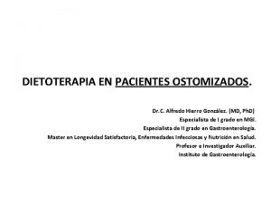 DIETOTERAPIA EN PACIENTES OSTOMIZADOS Dr C Alfredo Hierro